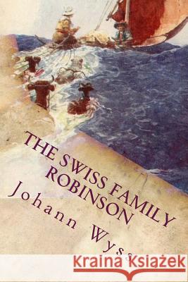 The Swiss Family Robinson: Illustrated Johann David Wyss 9781514332214 Createspace - książka