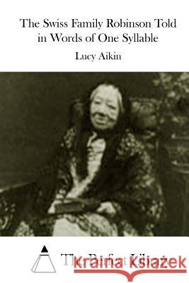 The Swiss Family Robinson Told in Words of One Syllable Lucy Aikin The Perfect Library 9781508767268 Createspace - książka