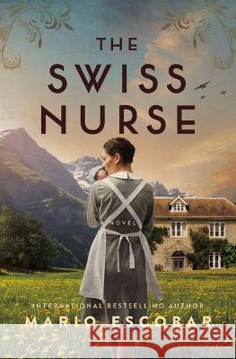 The Swiss Nurse Mario Escobar 9781400236244 Harper Muse - książka