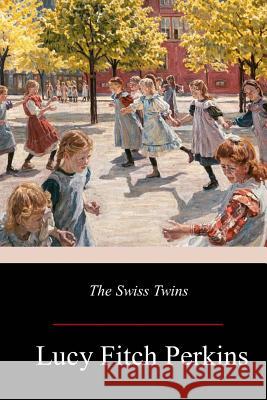 The Swiss Twins Lucy Fitch Perkins 9781979295260 Createspace Independent Publishing Platform - książka