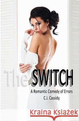 The Switch C. J. Cassidy 9781537446523 Createspace Independent Publishing Platform - książka