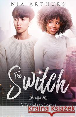 The Switch: A Friends to Lovers Romance Nia Arthurs 9781730931437 Independently Published - książka