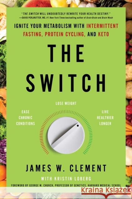 The Switch: Ignite Your Metabolism with Intermittent Fasting, Protein Cycling, and Keto James W. Clement Kristin Loberg George M. Church 9781982115401 Gallery Books - książka