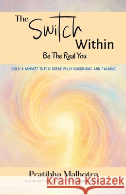 The Switch Within: Be the Real You Pratibha Malhotra 9798902076612 Notion Press - książka