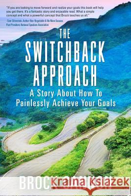 The Switchback Approach: The Painless Path to Achieving Your Goals Brock Cannon 9781519396914 Createspace Independent Publishing Platform - książka
