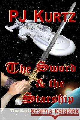 The Sword & the Starship: The Earth Colony Chronicles--Book One Pj Kurtz 9781507699775 Createspace - książka