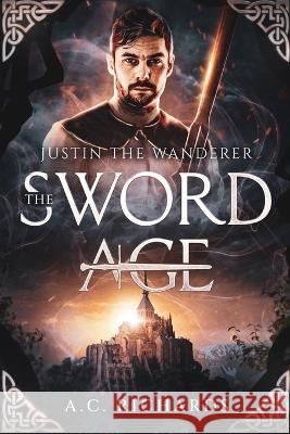 The Sword Age: Justin the Wanderer A C Richards 9798843450991 Independently Published - książka