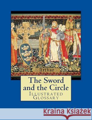 The Sword and the Circle: Illustrated Glossary Andrew W. Kirk 9781500842338 Createspace - książka