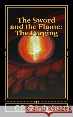 The Sword and the Flame: The Forging C. P. Bialois 9781475108194 Createspace - książka