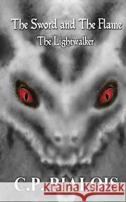 The Sword and the Flame: The Lightwalker Cp Bialois Jamie White Bitten Twice 9781502587282 Createspace - książka
