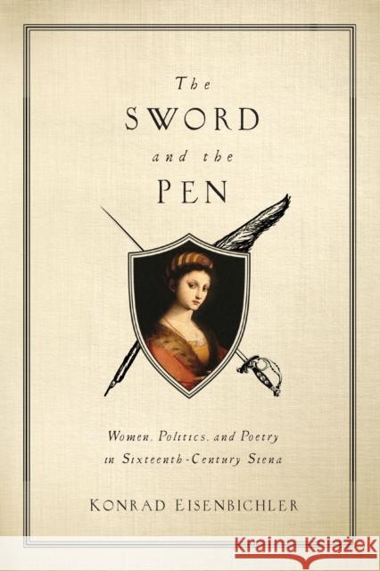 The Sword and the Pen: Women, Politics, and Poetry in Sixteenth-Century Siena Eisenbichler, Konrad 9780268027766 University of Notre Dame Press - książka