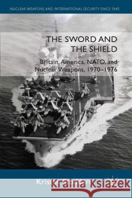 The Sword and the Shield: Britain, America, NATO and Nuclear Weapons, 1970-1976 Stoddart, Kristan 9780230300934 Palgrave MacMillan - książka