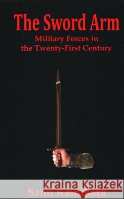 The Sword Arm: Military Forces in the Twenty-First Century Dr Sanu Kainikara 9789388161343 Vij Books India - książka