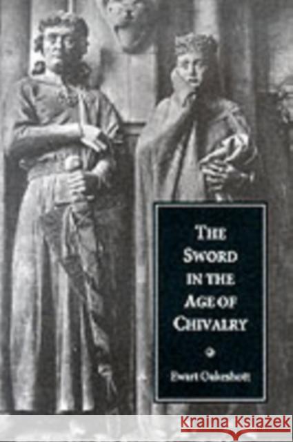 The Sword in the Age of Chivalry Ewart Oakeshott 9780851157153 Boydell & Brewer Ltd - książka