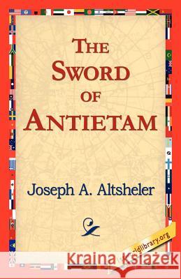 The Sword of Antietam Joseph a Altsheler, 1stworld Library 9781421818764 1st World Library - Literary Society - książka