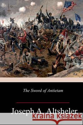 The Sword of Antietam Joseph a. Altsheler 9781986664073 Createspace Independent Publishing Platform - książka