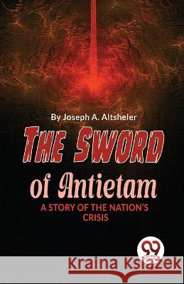 The Sword Of Antietam A Story Of The Nation'S Crisis Joseph a Altsheler   9789357486095 Double 9 Booksllp - książka