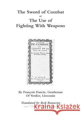 The Sword of Combat or the Use of Fighting with Weapons Rob Runacres, Thibault Ghesquiere 9781291919691 Lulu Press Inc - książka