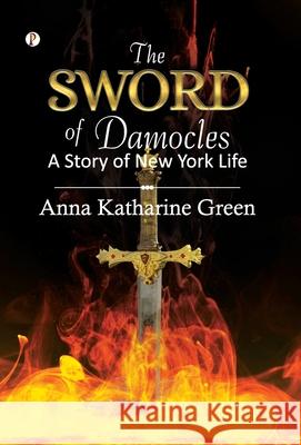 The Sword of Damocles: A Story of New York Life Anna Katharine Green 9789371412698 Pharos Books Private Limited - książka