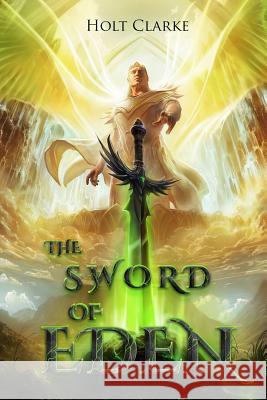 The Sword of Eden Holt Clarke 9780997933536 Imagination 2 Creation Publishing - książka