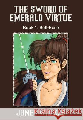 The Sword of Emerald Virtue: Book 1: Self-Exile Walker, James 9780595674022 iUniverse - książka