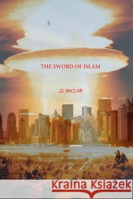 The Sword of Islam J. D. Sinclair 9781517351656 Createspace - książka