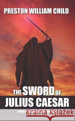 The Sword of Julius Caesar Preston William Child 9781672417464 Independently Published - książka