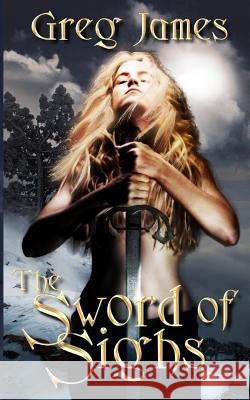 The Sword of Sighs Greg James 9781496139962 Createspace - książka
