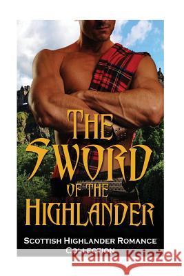 The Sword of the Highlander: (Highlander Scottish Historical Arranged Marriage Protector Romance) Captive Hearts Publishing 9781533649829 Createspace Independent Publishing Platform - książka