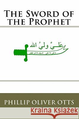 The Sword of the Prophet Phillip Oliver Otts 9781448646470 Createspace - książka