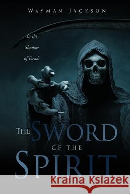 The Sword of the Spirit: In the Shadow of Death Wayman Jackson 9781662835148 Xulon Press - książka