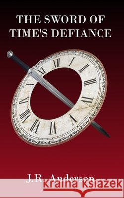 The Sword Of Time's Defiance Jordan Raymond Anderson 9781521058220 Independently Published - książka
