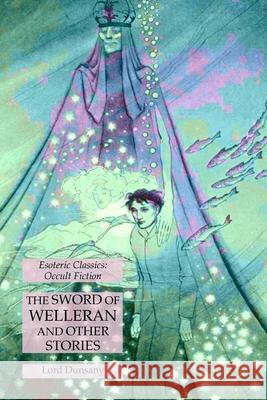 The Sword of Welleran and Other Stories: Esoteric Classics: Occult Fiction Lord Dunsany 9781631185014 Lamp of Trismegistus - książka