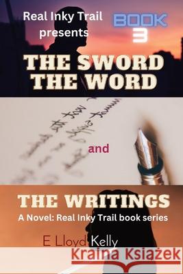 The Sword, The word, and the Writings E Lloyd Kelly   9781778263767 E Lloyd Kelly - książka
