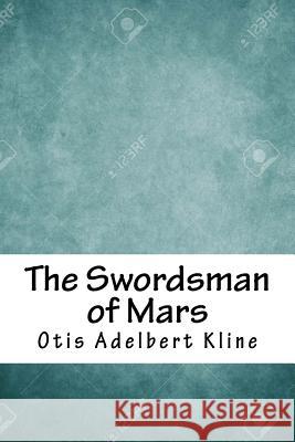 The Swordsman of Mars Otis Adelbert Kline 9781718860889 Createspace Independent Publishing Platform - książka