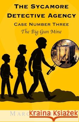 The Sycamore Detective Agency - Case Number Three: The Big Gun Mine Marc Schmatjen 9781974020003 Createspace Independent Publishing Platform - książka