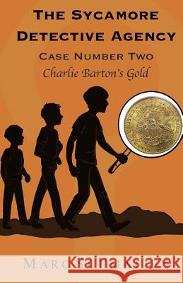 The Sycamore Detective Agency - Case Number Two: Charlie Barton's Gold Marc Schmatjen 9781514278604 Createspace - książka