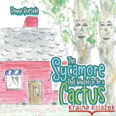 The Sycamore That Wanted to Be a Cactus Donna Quesada 9781728364919 Authorhouse - książka