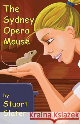 The Sydney Opera Mouse Stuart Slater Stuart Slater 9781534685147 Createspace Independent Publishing Platform - książka