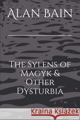 The Sylens of Magyk & Other Dysturbia Alan Bain 9798699055067 Independently Published - książka