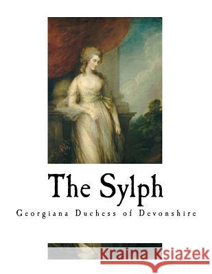 The Sylph: 'a Young Lady' Georgiana Duches 9781981177899 Createspace Independent Publishing Platform - książka