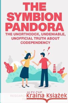 The Symbion Pandora: The Unorthodox, Undeniable, Unofficial Truth About Codependency Alex Che 9781701780316 Independently Published - książka