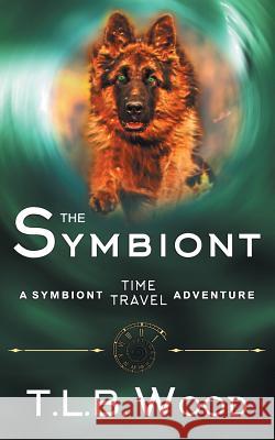 The Symbiont (The Symbiont Time Travel Adventures Series, Book 1) T L B Wood 9781614178347 Epublishing Works! - książka