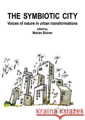 The symbiotic city: Voices of nature in urban transformations: 2022 Marian Stuiver   9789086863839 Wageningen Academic Publishers - książka