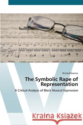 The Symbolic Rape of Representation Koonce, Richard 9783639412567 AV Akademikerverlag - książka