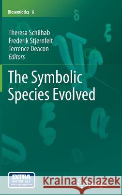 The Symbolic Species Evolved Frederik Stjernfelt Theresa S. S. Schilhab Terrence Deacon 9789400723351 Springer - książka