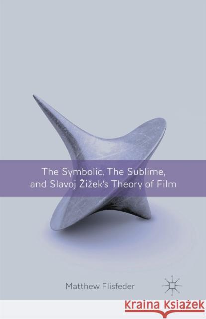 The Symbolic, the Sublime, and Slavoj Zizek's Theory of Film Matthew Flisfeder M. Flisfeder 9781349344352 Palgrave MacMillan - książka