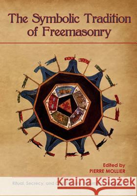 The Symbolic Tradition of Freemasonry: Ritual, Secrecy, & Civil Society, Vol. 2 No. 2 Pierre Mollier 9781633917439 Westphalia Press - książka