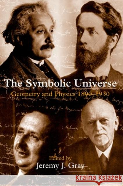 The Symbolic Universe: Geometry and Physics 1890-1930 Gray, Jeremy J. 9780198500889 Oxford University Press - książka
