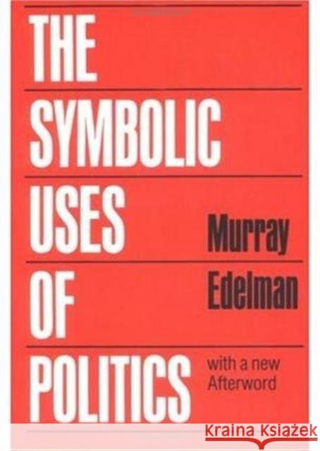 The Symbolic Uses of Politics Murray Edelman 9780252012020 University of Illinois Press - książka